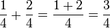 \frac{1}{4} + \frac{2}{4}=\frac{1 + 2}{4}  =\frac{3}{4}