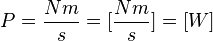 P = \frac{Nm}{s} = [\frac{Nm}{s}] = [W]