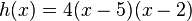 h(x)=4(x-5)(x-2)
