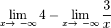 \lim_{x \to \ -\infty}4  -  \lim_{x \to \ -\infty}\frac{3}{x}