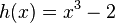 h(x)=x^3-2