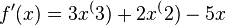f'(x)=3x^(3)+2x^(2)-5x