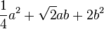 \frac{1}{4}a^2+\sqrt{2}ab+2b^2