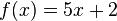 f(x)=5x+2