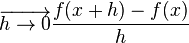 \overrightarrow{h	\rightarrow0}\frac{f(x+h)-f(x)} {h}