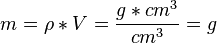 
m = \rho * V = \frac{g*cm^3}{cm^3} = g
