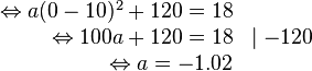 \begin{array}{rlll}
\Leftrightarrow a(0-10)^2+120=18 \\
\Leftrightarrow 100a+120=18 &\mid -120 \\
\Leftrightarrow a=-1.02
\end{array}