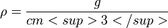 
\rho = \frac{g}{cm<sup>3</sup>}
