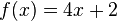 f(x)=4x+2