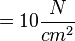 = 10  \frac{N}{cm^2}