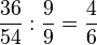  \frac{36}{54}:\frac{9}{9}=\frac{4}{6}
