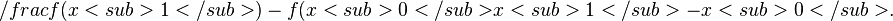 /frac {f(x<sub>1</sub>)-f(x<sub>0</sub>} {x<sub>1</sub>-x<sub>0</sub>}.