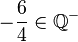 -\frac{6}{4} \in \mathbb{Q}^-